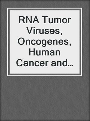 RNA Tumor Viruses, Oncogenes, Human Cancer and AIDS