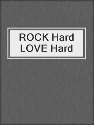 cover image of ROCK Hard LOVE Hard