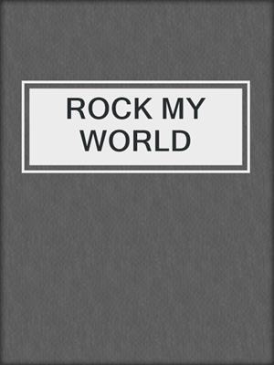 cover image of ROCK MY WORLD 