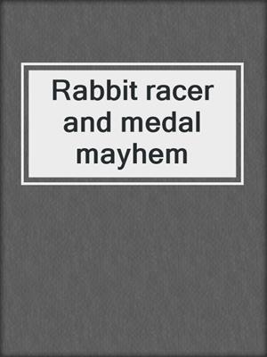 Rabbit racer and medal mayhem