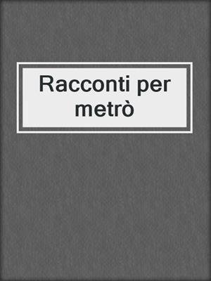 cover image of Racconti per metrò