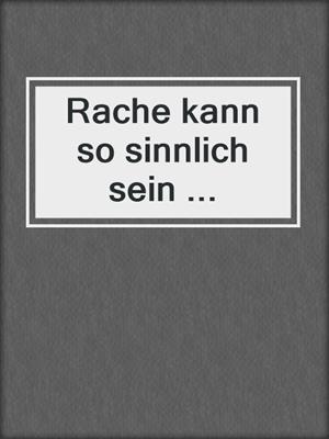 cover image of Rache kann so sinnlich sein ...