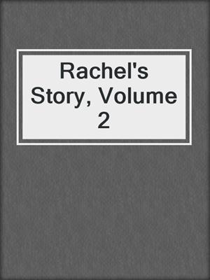 cover image of Rachel's Story, Volume 2
