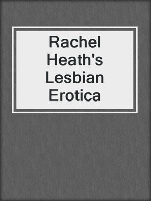 cover image of Rachel Heath's Lesbian Erotica