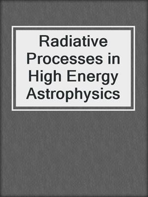 Radiative Processes in High Energy Astrophysics