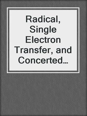 Radical, Single Electron Transfer, and Concerted Reactions