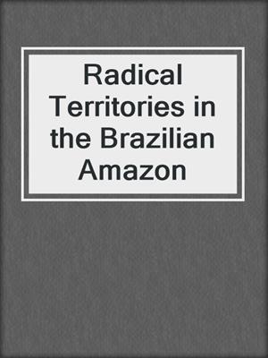 Radical Territories in the Brazilian Amazon