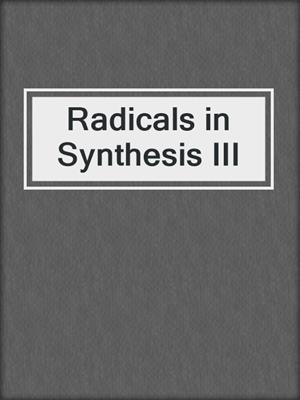 Radicals in Synthesis III