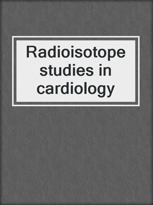 Radioisotope studies in cardiology
