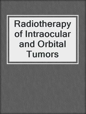 Radiotherapy of Intraocular and Orbital Tumors