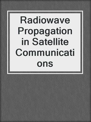 Radiowave Propagation in Satellite Communications