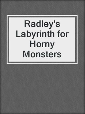 cover image of Radley's Labyrinth for Horny Monsters