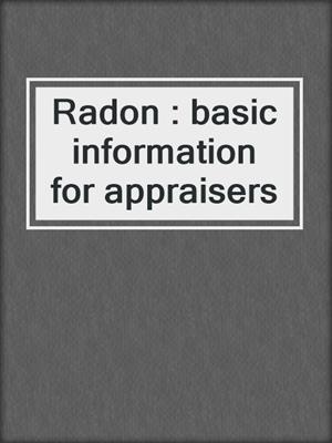 Radon : basic information for appraisers