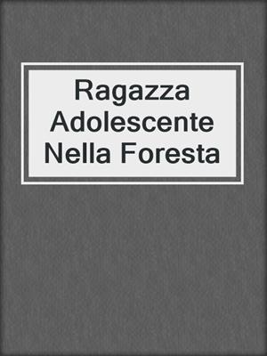 cover image of Ragazza Adolescente Nella Foresta