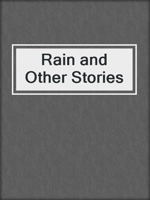 cover image of Rain and Other Stories