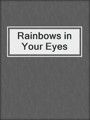 cover image of Rainbows in Your Eyes