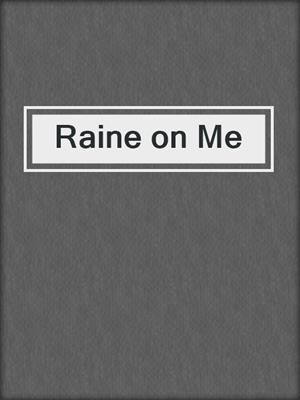 cover image of Raine on Me