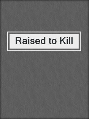 Raised to Kill