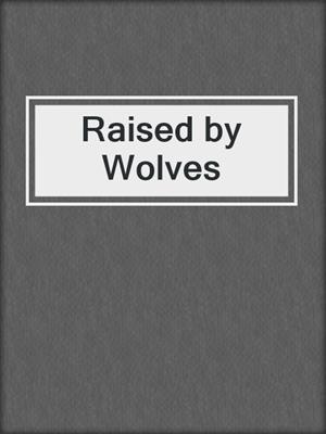 cover image of Raised by Wolves