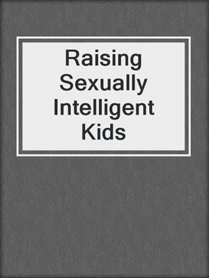 cover image of Raising Sexually Intelligent Kids