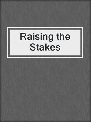 cover image of Raising the Stakes