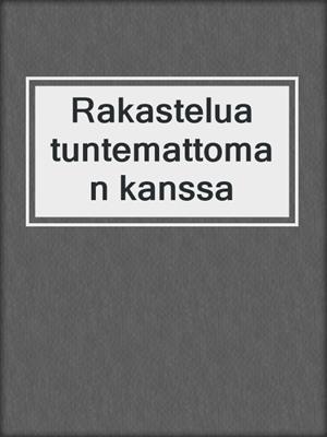 cover image of Rakastelua tuntemattoman kanssa