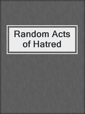 cover image of Random Acts of Hatred