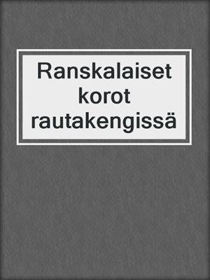 cover image of Ranskalaiset korot rautakengissä