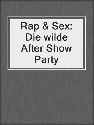 cover image of Rap & Sex: Die wilde After Show Party