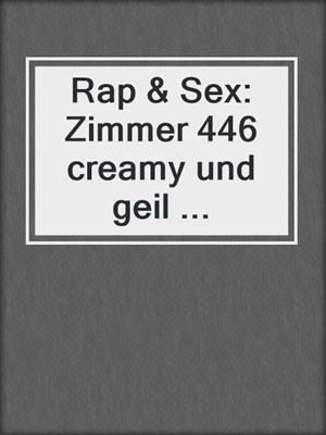 cover image of Rap & Sex: Zimmer 446 creamy und geil ...