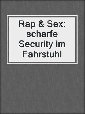 cover image of Rap & Sex: scharfe Security im Fahrstuhl