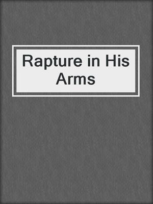 cover image of Rapture in His Arms