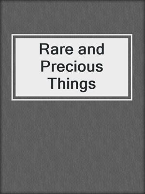 cover image of Rare and Precious Things