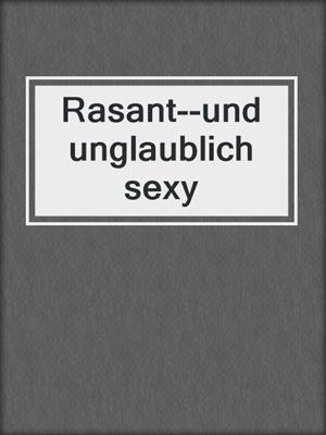 cover image of Rasant--und unglaublich sexy