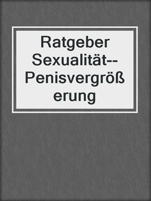 cover image of Ratgeber Sexualität--Penisvergrößerung