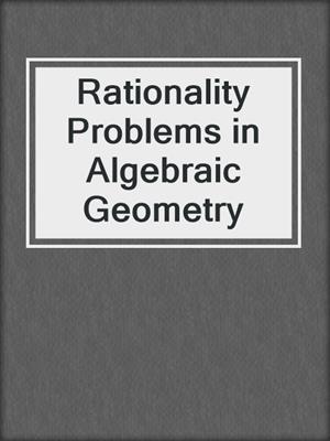 Rationality Problems in Algebraic Geometry