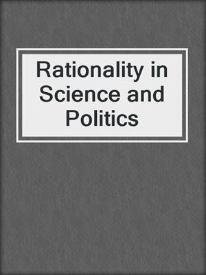 Rationality in Science and Politics
