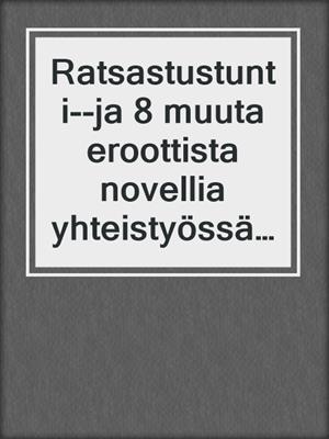 cover image of Ratsastustunti--ja 8 muuta eroottista novellia yhteistyössä Erika Lustin kanssa