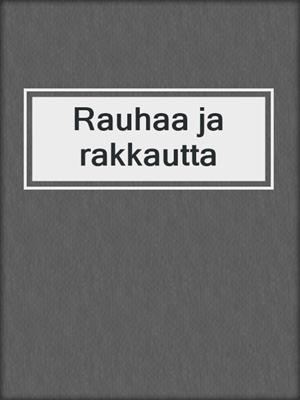 cover image of Rauhaa ja rakkautta