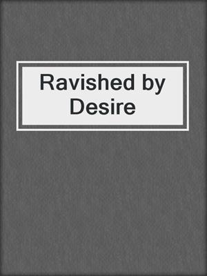 cover image of Ravished by Desire