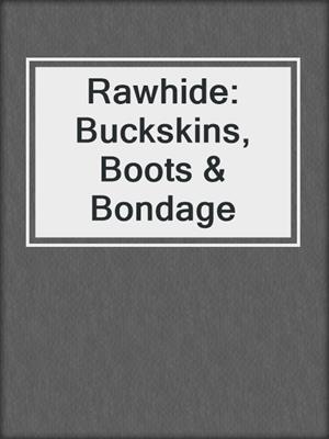 Rawhide: Buckskins, Boots & Bondage
