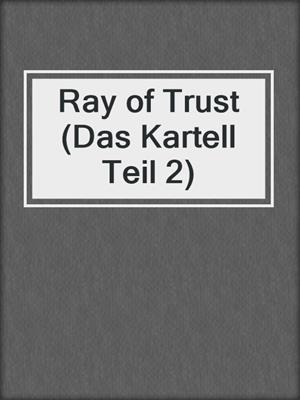cover image of Ray of Trust (Das Kartell Teil 2)