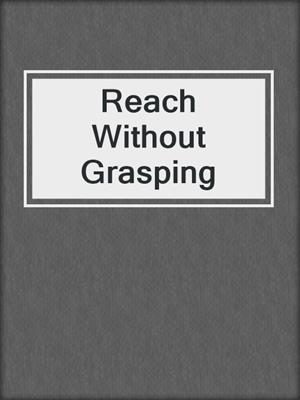 cover image of Reach Without Grasping