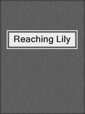 cover image of Reaching Lily