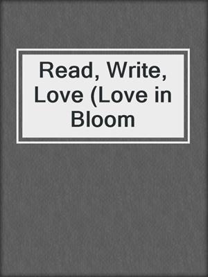 cover image of Read, Write, Love (Love in Bloom