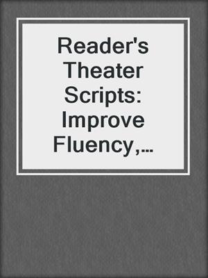 Reader's Theater Scripts: Improve Fluency, Vocabulary, and Comprehension: Grades 6-8