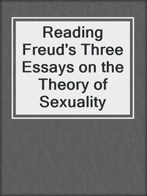 cover image of Reading Freud's Three Essays on the Theory of Sexuality