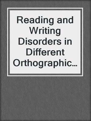 Reading and Writing Disorders in Different Orthographic Systems