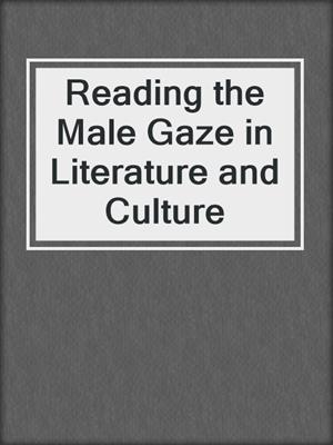 cover image of Reading the Male Gaze in Literature and Culture