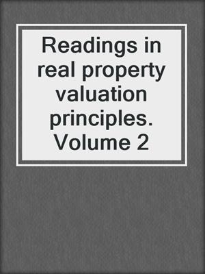 Readings in real property valuation principles. Volume 2